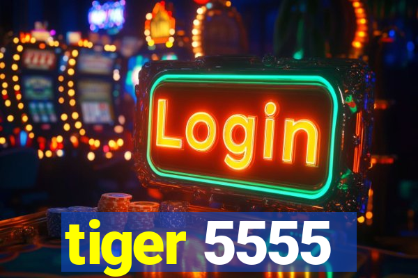 tiger 5555